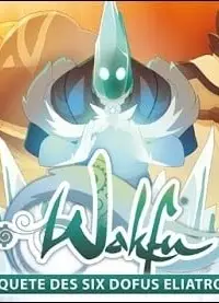 Wakfu : La quête des six Dofus Eliatropes
